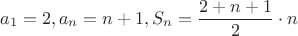 $$a_{1} = 2, a_{n}=n+1, S_{n} = \frac{2+n+1}{2} \cdot n$$
