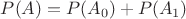 $P(A)=P(A_0)+P(A_1)$