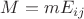$M=m E_{ij}$