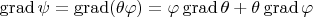 $\operatorname{grad} \psi=\operatorname{grad}(\theta\varphi)=\varphi \operatorname{grad}\theta+\theta\operatorname{grad}\varphi$