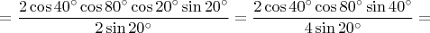 $=\dfrac{2\cos40^\circ\cos80^\circ\cos20^\circ\sin20^\circ}{2\sin20^\circ}=\dfrac{2\cos40^\circ\cos80^\circ\sin40^\circ}{4\sin20^\circ}=$