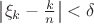 $\left| \xi_k -\frac{k}{n} \right|<\delta$
