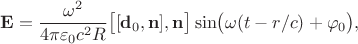 $$\mathbf{E}=\frac{\omega^2}{4\pi\varepsilon_0 c^2 R}\bigl[ [\mathbf{d}_0,\mathbf{n}],\mathbf{n} \bigr]\sin\bigl(\omega(t-r/c)+\varphi_0\bigr),$$