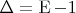 $\Delta=\operatorname{E}-1$