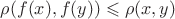 $\rho(f(x),f(y)) \leqslant \rho(x,y)$