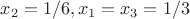 $x_2=1/6, x_1=x_3=1/3$ $x_2=1/6, x_1=x_3=1/3$