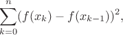 $$ \sum_{k=0}^n (f(x_k) - f(x_{k-1}))^2 
,$$