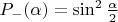 $P_-(\alpha) = \sin^2 \frac {\alpha} 2$