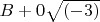 $B + 0  \sqrt{(-3)}$