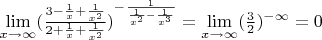 $\lim\limits_{x\to\infty}(\frac{3-\frac{1}{x}+\frac{1}{x^2}} {2+\frac{1}{x}+\frac{1}{x^2}})^{-\frac{1}{\frac{1}{x^2}-\frac{1}{x^3}}}=\lim\limits_{x\to\infty} (\frac{3}{2})^{-\infty}=0$