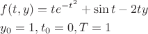 $\[\begin{gathered}
  f(t,y) = t{e^{ - {t^2}}} + \sin t - 2ty \hfill \\
  {y_0} = 1,{t_0} = 0,T = 1 \hfill \\ 
\end{gathered} \]$