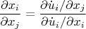 \[
\frac{{\partial x_i }}
{{\partial x_j }} = \frac{{{{\partial \dot u_i } \mathord{\left/
 {\vphantom {{\partial \dot u_i } {\partial x_j }}} \right.
 \kern-\nulldelimiterspace} {\partial x_j }}}}
{{{{\partial \dot u_i } \mathord{\left/
 {\vphantom {{\partial \dot u_i } {\partial x_i }}} \right.
 \kern-\nulldelimiterspace} {\partial x_i }}}}
\]