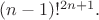 $(n-1)!^{2n+1}.$