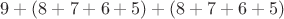 $9+(8+7+6+5)+(8+7+6+5)$