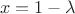 $$x = 1 - \lambda$$
