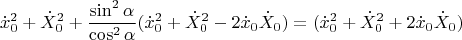 $$\dot{x}_0^2+\dot{X}_0^2+\frac{\sin^2\alpha}{\cos^2\alpha}(\dot{x}_0^2+\dot{X}_0^2-2\dot{x}_0\dot{X}_0)=(\dot{x}_0^2+\dot{X}_0^2+2\dot{x}_0\dot{X}_0)$$