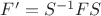 $F'=S^{-1}FS$