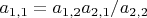 $a_{1,1}=a_{1,2}a_{2,1}/a_{2,2}$