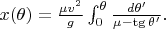 $x(\theta)=\frac{\mu v^2}{g}\int_{0}^{\theta}\frac{d\theta^\prime}{\mu-\tg \theta^\prime}.$