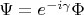 $\Psi = e^{-i \gamma} \Phi$