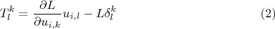 $$T_l^k=\frac{\partial L}{\partial u_{i,k}}u_{i,l}-L\delta^k_l\eqno{(2)}$$