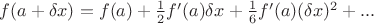 $f(a+\delta x)=f(a) + \frac{1}{2}f'(a) \delta x +  \frac{1}{6}f'(a) (\delta x)^2+...$