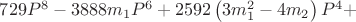 $729P^8-3888m_1P^6+2592\left(3 m_1^2-4 m_2\right)P^4+$