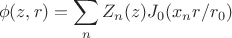 $$
\phi(z,r)=\sum_n Z_n(z)J_0(x_n r /r_0)
$$