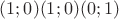 $(1;0) (1;0) (0;1)$
