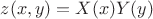 $z(x,y)=X(x)Y(y)$