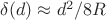 $\delta(d)\approx d^2/8R$ $\delta(d)\approx d^2/8R$