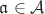 $\mathfrak{a}\in\mathcal{A}$