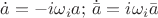 $\dot{a}=-i\omega_i a;\, \dot{\bar{a}}=i\omega_i \bar{a}$