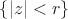 $\{|z| < r\}$