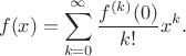 $$f(x) = \sum_{k=0}^{\infty} \frac{f^{(k)}(0)}{k!} x^k.$$ $$f(x) = \sum_{k=0}^{\infty} \frac{f^{(k)}(0)}{k!} x^k.$$