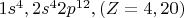 $1s^4, 2s^42p^{12}, (Z=4, 20)$