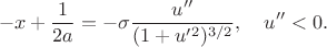 $$-x+\frac{1}{2a}=-\sigma\frac{u''}{(1+u'^2)^{3/2}},\quad u''<0.$$