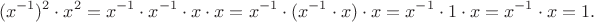 $$(x^{-1})^2\cdot x^2=x^{-1}\cdot x^{-1}\cdot x\cdot x=x^{-1}\cdot (x^{-1}\cdot x)\cdot x=x^{-1}\cdot 1\cdot x=x^{-1}\cdot x=1.$$