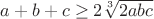 $a+b+c\geq 2\sqrt[3]{2abc}$