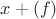 $x + (f)$