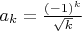 $a_k=\frac{(-1)^k}{\sqrt k}$