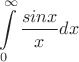 $$\int\limits_0^\infty\frac{sin{x}}{x} dx$
