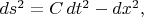 $ds^2=C\,dt^2-dx^2,$
