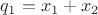 $q_{1}=x_{1}+x_{2}$