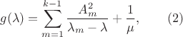 $$g(\lambda )=\sum _{m=1}^{k-1}\dfrac {A_m^2}{\lambda _m-\lambda }+\frac 1{\mu },\qquad (2)$$ $$g(\lambda )=\sum _{m=1}^{k-1}\dfrac {A_m^2}{\lambda _m-\lambda }+\frac 1{\mu },\qquad (2)$$