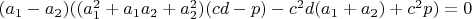 $(a_1-a_2)((a_1^2+a_1a_2+a_2^2)(cd-p)-c^2d(a_1+a_2)+c^2p)=0$