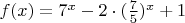 $f(x)=7^x-2\cdot (\frac 7 5 )^x+1$
