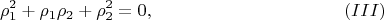 $$
\rho^{2}_1 + \rho_1\rho_2  +  \rho^{2}_2 =0, \eqno     (III)
$$
