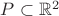 $P \subset \mathbb{R}^2$