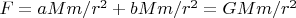 $F=a Mm/r^2 + bMm/r^2= GMm/r^2$